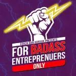 for badass entrepreneurs only
